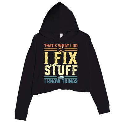 That's What I Do I Fix Stuff And I Know Things Crop Fleece Hoodie