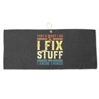 That's What I Do I Fix Stuff And I Know Things Large Microfiber Waffle Golf Towel