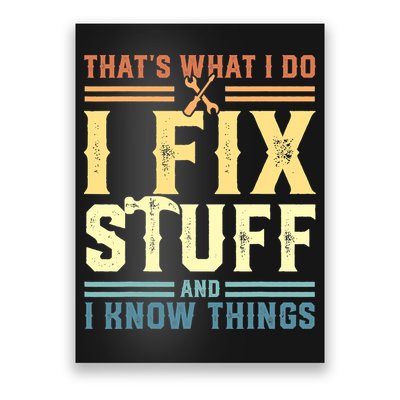 That's What I Do I Fix Stuff And I Know Things Poster