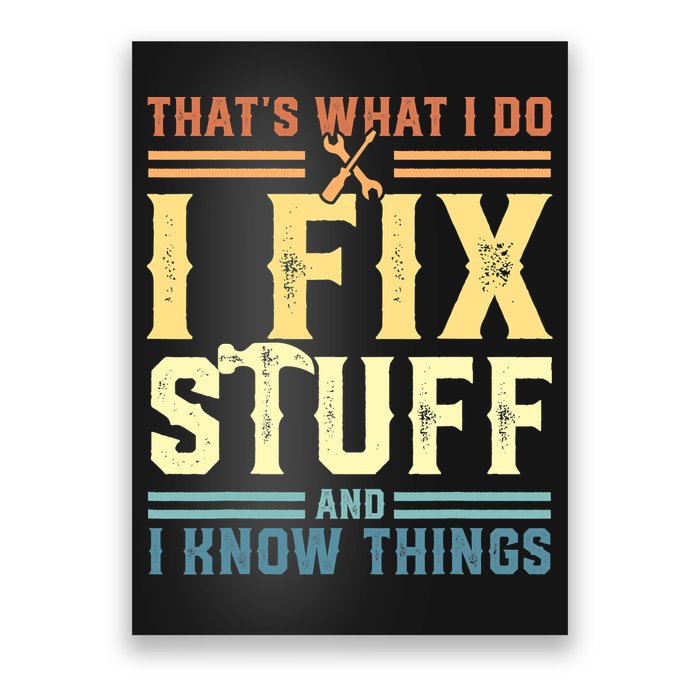 That's What I Do I Fix Stuff And I Know Things Poster