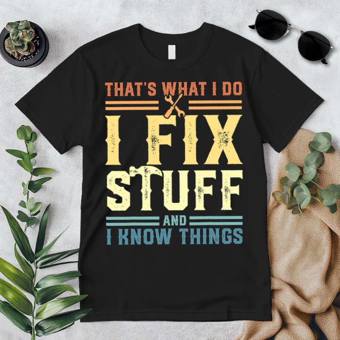 That's What I Do I Fix Stuff And I Know Things Premium T-Shirt
