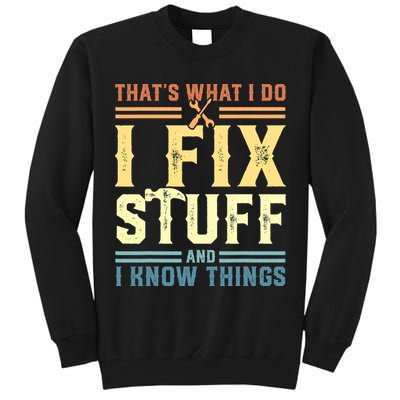 That's What I Do I Fix Stuff And I Know Things Tall Sweatshirt