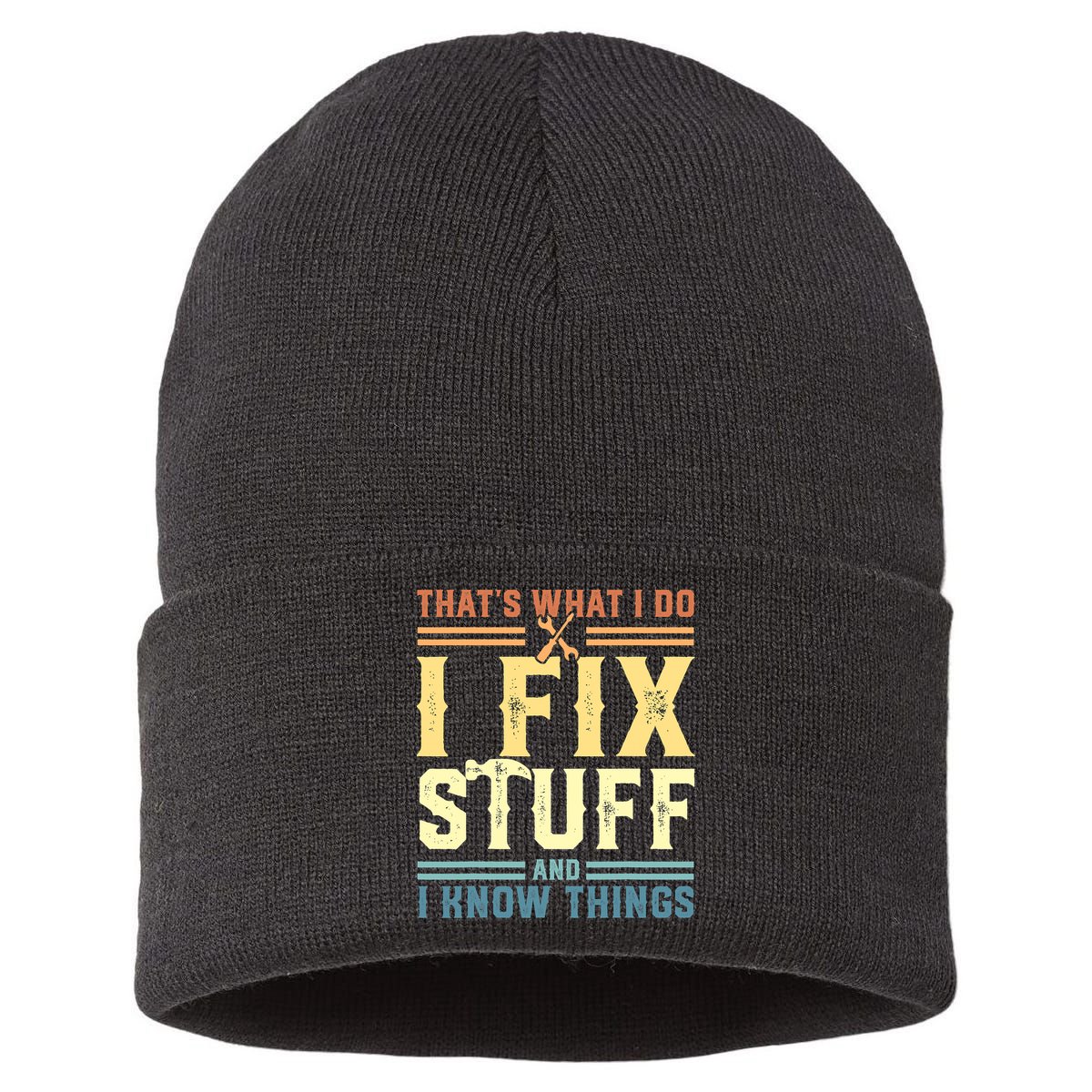 That's What I Do I Fix Stuff And I Know Things Sustainable Knit Beanie