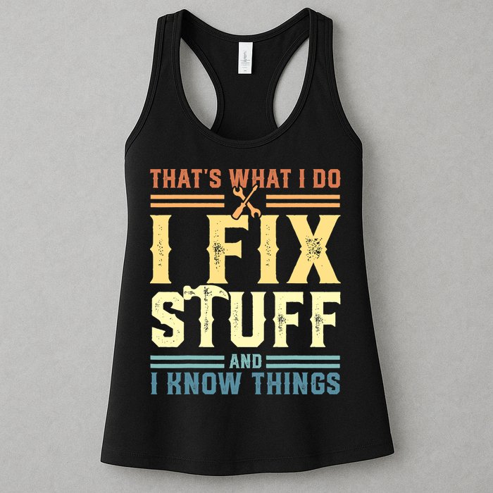 That's What I Do I Fix Stuff And I Know Things Womens Tank Top