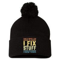 That's What I Do I Fix Stuff And I Know Things Pom Pom 12in Knit Beanie