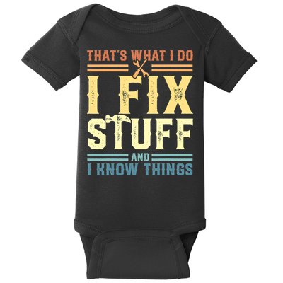 That's What I Do I Fix Stuff And I Know Things Baby Bodysuit