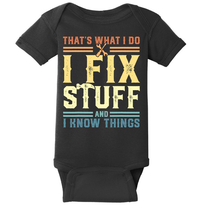 That's What I Do I Fix Stuff And I Know Things Baby Bodysuit