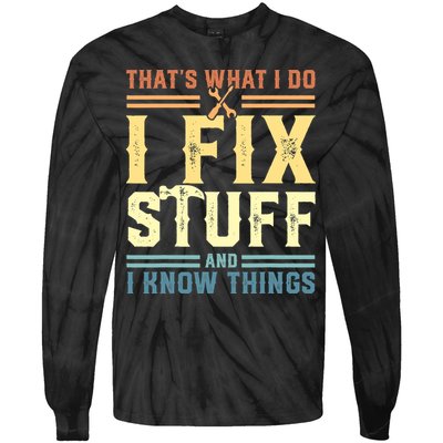 That's What I Do I Fix Stuff And I Know Things Tie-Dye Long Sleeve Shirt