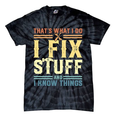 That's What I Do I Fix Stuff And I Know Things Tie-Dye T-Shirt