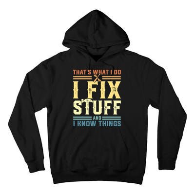 That's What I Do I Fix Stuff And I Know Things Tall Hoodie
