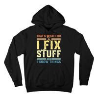 That's What I Do I Fix Stuff And I Know Things Tall Hoodie