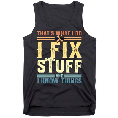 That's What I Do I Fix Stuff And I Know Things Tank Top