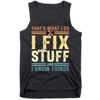 That's What I Do I Fix Stuff And I Know Things Tank Top