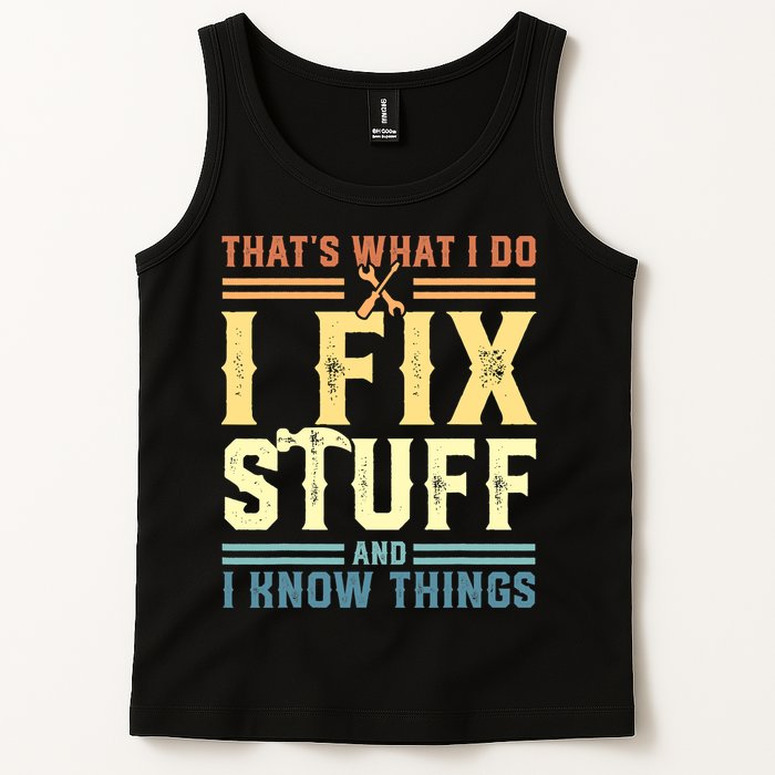 That's What I Do I Fix Stuff And I Know Things Tank Top