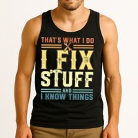 That's What I Do I Fix Stuff And I Know Things Tank Top