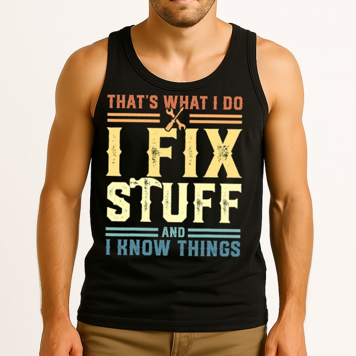 That's What I Do I Fix Stuff And I Know Things Tank Top
