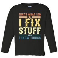 That's What I Do I Fix Stuff And I Know Things Toddler Long Sleeve Shirt