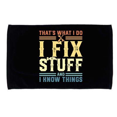 That's What I Do I Fix Stuff And I Know Things Microfiber Hand Towel