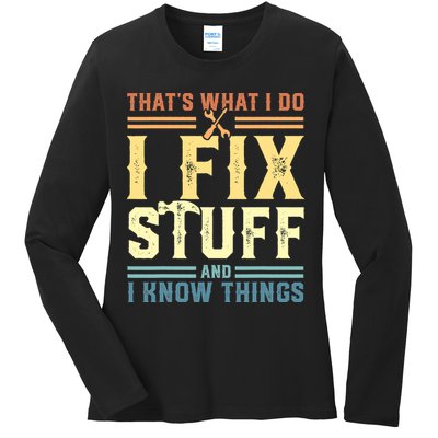 That's What I Do I Fix Stuff And I Know Things Ladies Long Sleeve Shirt