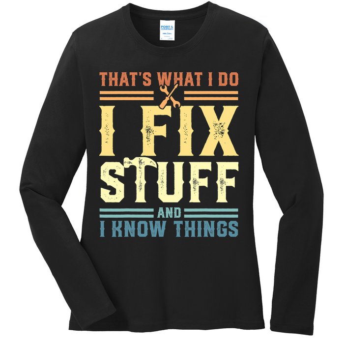 That's What I Do I Fix Stuff And I Know Things Ladies Long Sleeve Shirt
