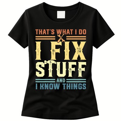 That's What I Do I Fix Stuff And I Know Things Womens T-Shirt