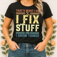 That's What I Do I Fix Stuff And I Know Things Womens T-Shirt