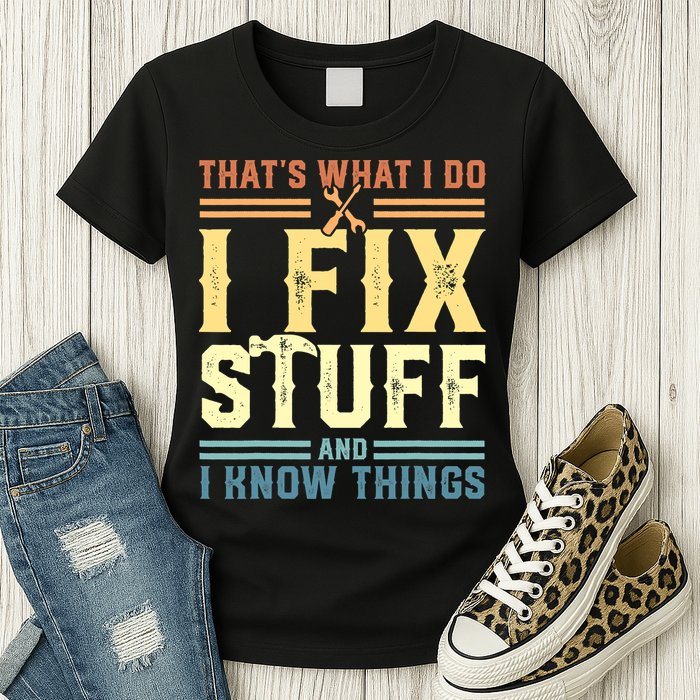 That's What I Do I Fix Stuff And I Know Things Womens T-Shirt