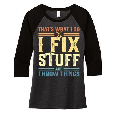 That's What I Do I Fix Stuff And I Know Things Women's Tri-Blend 3/4-Sleeve Raglan Shirt
