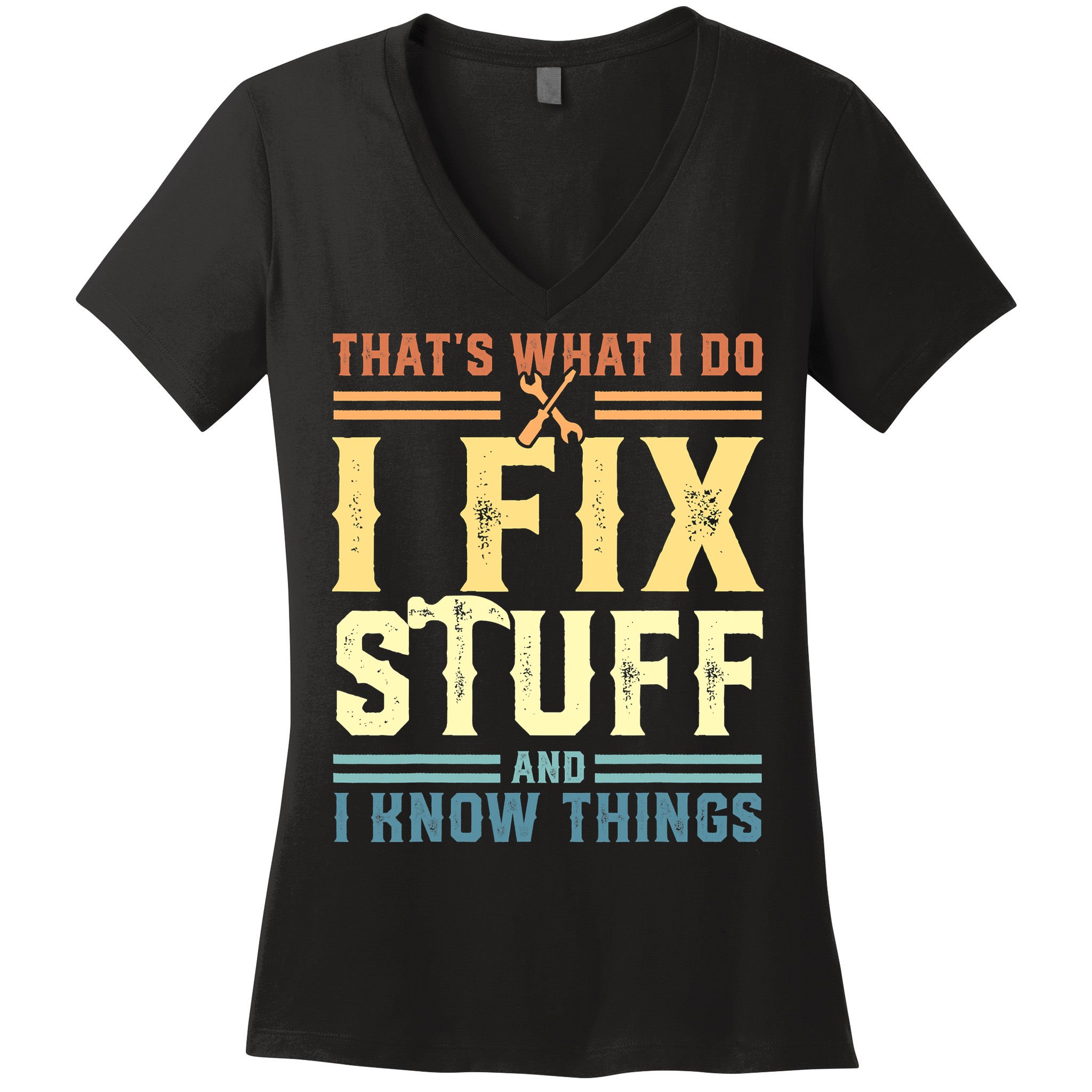 That's What I Do I Fix Stuff And I Know Things Women's V-Neck T-Shirt