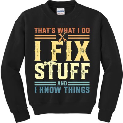 That's What I Do I Fix Stuff And I Know Things Kids Sweatshirt