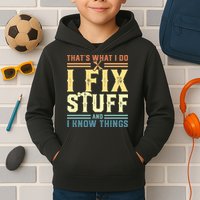 That's What I Do I Fix Stuff And I Know Things Kids Hoodie