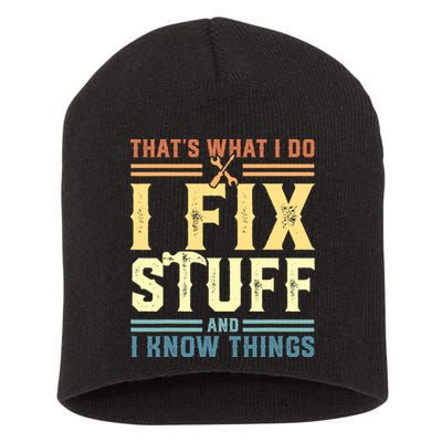 That's What I Do I Fix Stuff And I Know Things Short Acrylic Beanie