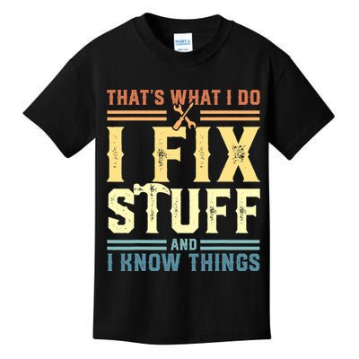 That's What I Do I Fix Stuff And I Know Things Kids T-Shirt