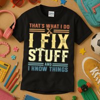 That's What I Do I Fix Stuff And I Know Things Kids T-Shirt