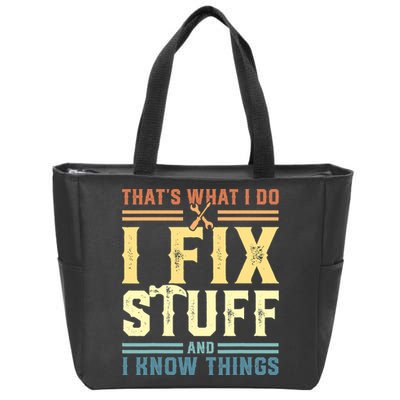 That's What I Do I Fix Stuff And I Know Things Zip Tote Bag