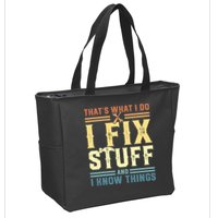 That's What I Do I Fix Stuff And I Know Things Zip Tote Bag