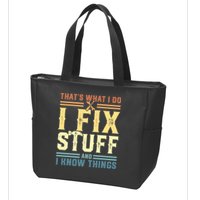 That's What I Do I Fix Stuff And I Know Things Zip Tote Bag