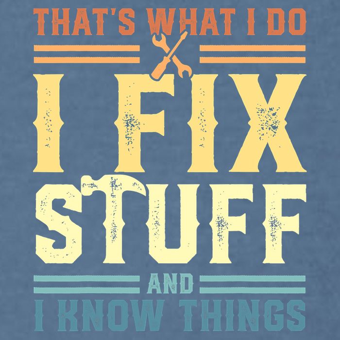 That's What I Do I Fix Stuff And I Know Things Garment-Dyed Sweatshirt