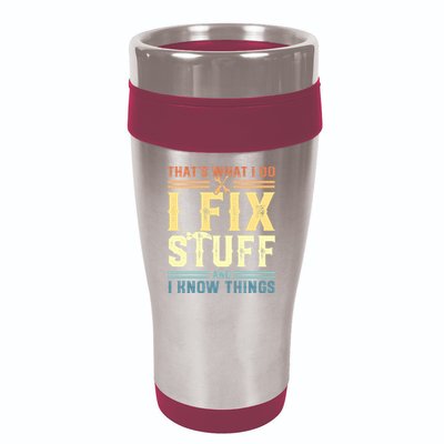 That's What I Do I Fix Stuff And I Know Things 16oz Travel Tumbler