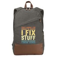 That's What I Do I Fix Stuff And I Know Things Cotton Canvas Backpack