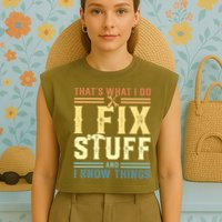 That's What I Do I Fix Stuff And I Know Things Garment-Dyed Women's Muscle Tee