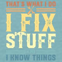 That's What I Do I Fix Stuff And I Know Things Sueded Cloud Jersey T-Shirt