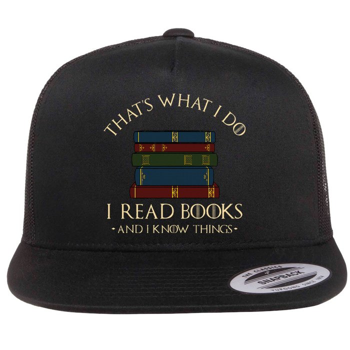 That's What I Do I Read Books And I Know Things Reading Flat Bill Trucker Hat