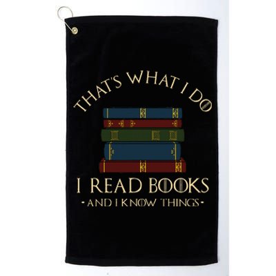 That's What I Do I Read Books And I Know Things Reading Platinum Collection Golf Towel