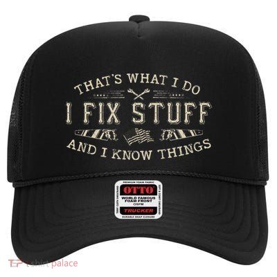 ThatS What I Do I Fix Stuff And I Know Things Funny Dad High Crown Mesh Back Trucker Hat