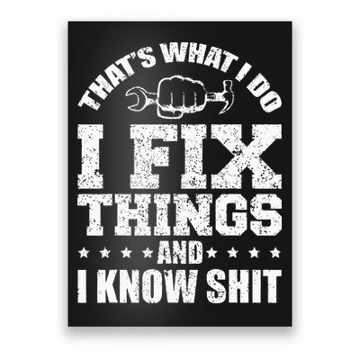 Thats What I Do I Fix Things And I Know Shit Funny Saying Poster