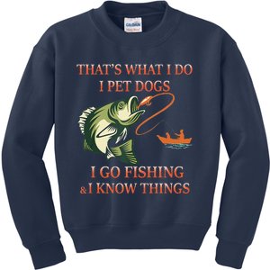 That's What I Do I Pet Dogs I Go Fishing And I Know Things Kids Sweatshirt