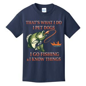 That's What I Do I Pet Dogs I Go Fishing And I Know Things Kids T-Shirt