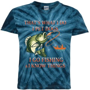 That's What I Do I Pet Dogs I Go Fishing And I Know Things Kids Tie-Dye T-Shirt