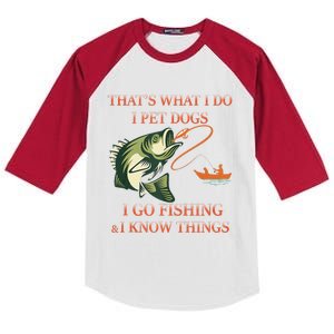 That's What I Do I Pet Dogs I Go Fishing And I Know Things Kids Colorblock Raglan Jersey